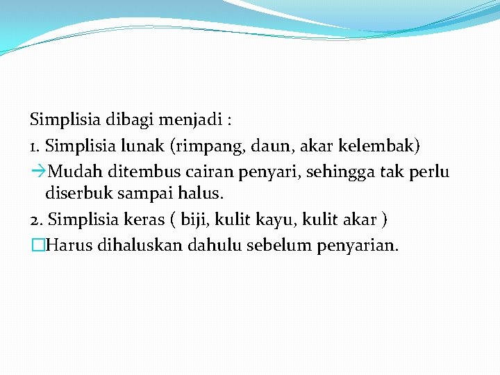 Simplisia dibagi menjadi : 1. Simplisia lunak (rimpang, daun, akar kelembak) Mudah ditembus cairan