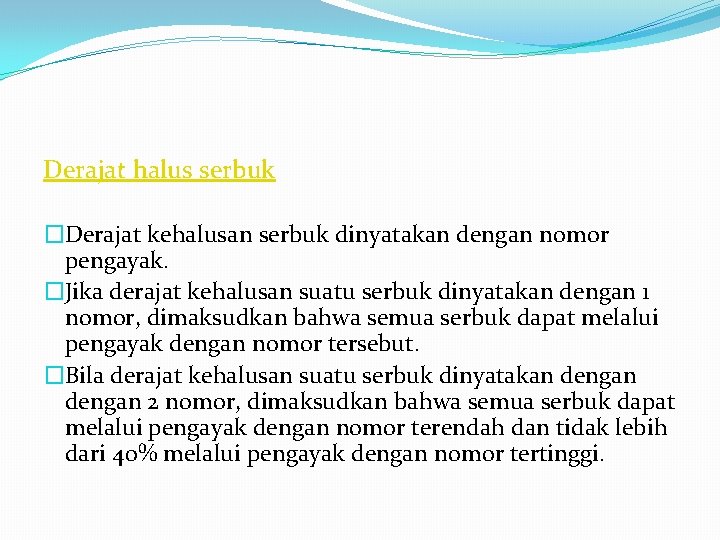 Derajat halus serbuk �Derajat kehalusan serbuk dinyatakan dengan nomor pengayak. �Jika derajat kehalusan suatu