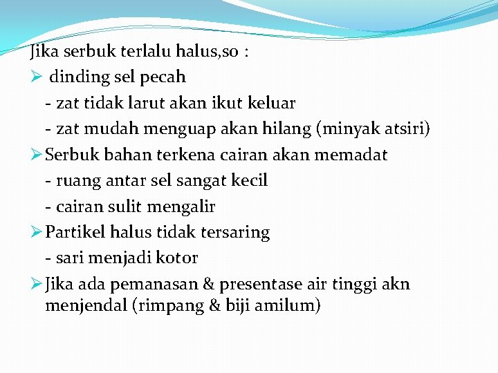 Jika serbuk terlalu halus, so : Ø dinding sel pecah - zat tidak larut