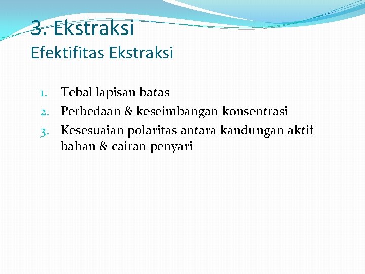 3. Ekstraksi Efektifitas Ekstraksi 1. Tebal lapisan batas 2. Perbedaan & keseimbangan konsentrasi 3.