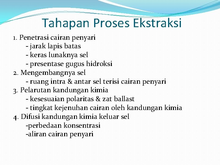 Tahapan Proses Ekstraksi 1. Penetrasi cairan penyari - jarak lapis batas - keras lunaknya