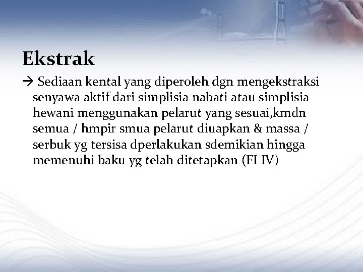 Ekstrak Sediaan kental yang diperoleh dgn mengekstraksi senyawa aktif dari simplisia nabati atau simplisia