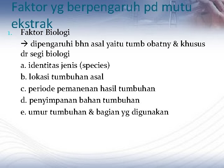 Faktor yg berpengaruh pd mutu ekstrak 1. Faktor Biologi dipengaruhi bhn asal yaitu tumb