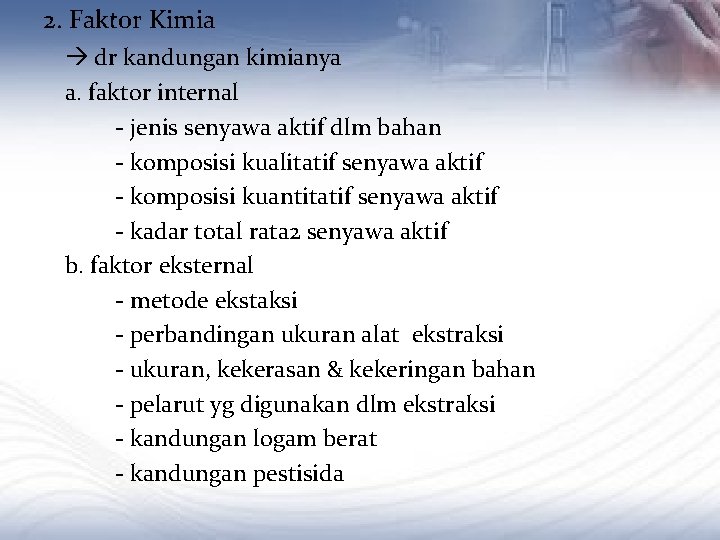 2. Faktor Kimia dr kandungan kimianya a. faktor internal - jenis senyawa aktif dlm