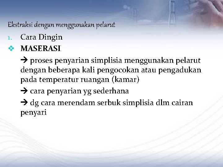 Metode Ekstraksi dengan menggunakan pelarut 1. Cara Dingin v MASERASI proses penyarian simplisia menggunakan