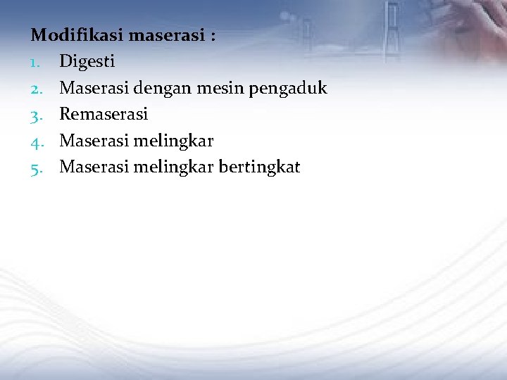 Modifikasi maserasi : 1. Digesti 2. Maserasi dengan mesin pengaduk 3. Remaserasi 4. Maserasi