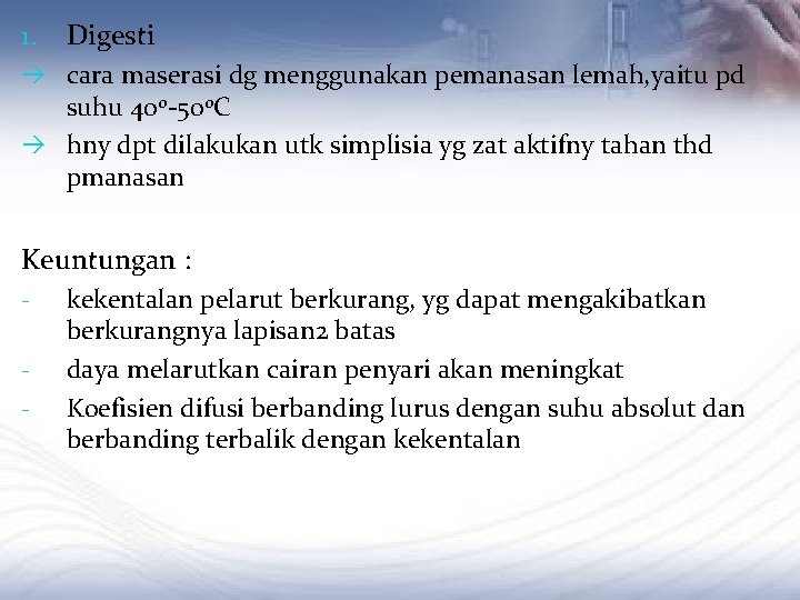1. Digesti cara maserasi dg menggunakan pemanasan lemah, yaitu pd suhu 400 -500 C