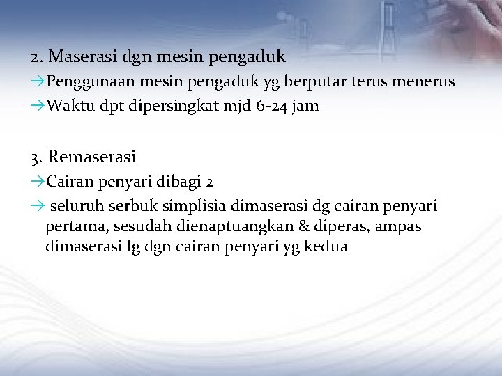 2. Maserasi dgn mesin pengaduk Penggunaan mesin pengaduk yg berputar terus menerus Waktu dpt
