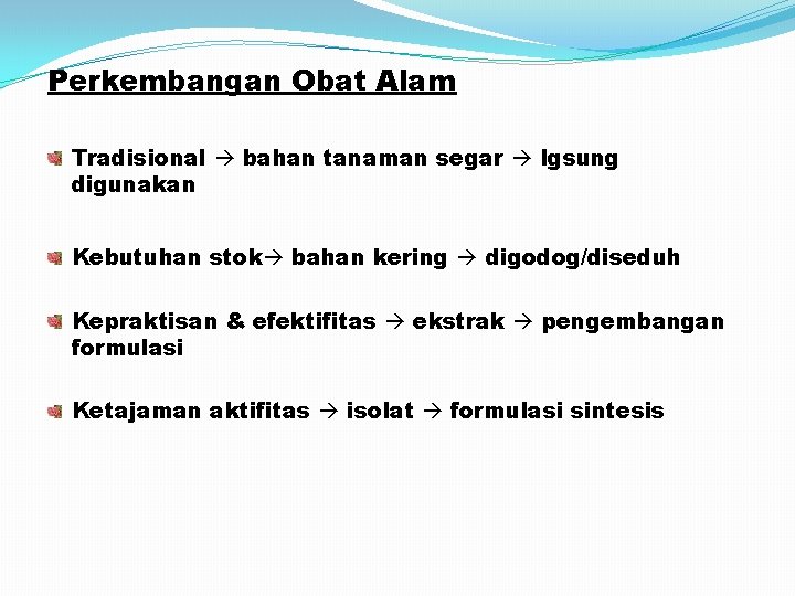 Perkembangan Obat Alam Tradisional bahan tanaman segar lgsung digunakan Kebutuhan stok bahan kering digodog/diseduh