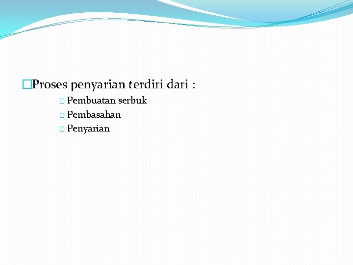 �Proses penyarian terdiri dari : � Pembuatan serbuk � Pembasahan � Penyarian 
