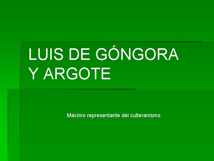 LUIS DE GÓNGORA Y ARGOTE Máximo representante del culteranismo 
