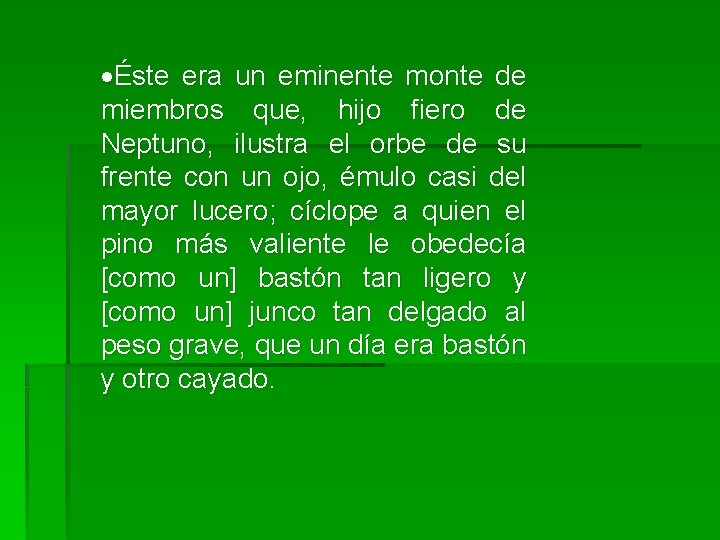  Éste era un eminente monte de miembros que, hijo fiero de Neptuno, ilustra
