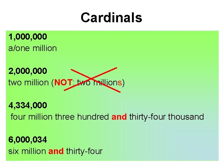 Cardinals 1, 000 a/one million 2, 000 two million (NOT: two millions) 4, 334, Cardinals 1, 000 a/one million 2, 000 two million (NOT: two millions) 4, 334,