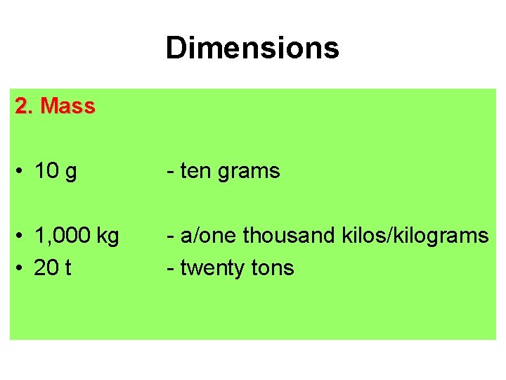Dimensions 2. Mass • 10 g - ten grams • 1, 000 kg • Dimensions 2. Mass • 10 g - ten grams • 1, 000 kg •