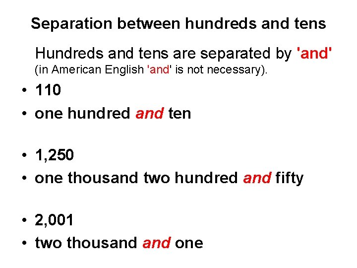 Separation between hundreds and tens Hundreds and tens are separated by 'and' (in American Separation between hundreds and tens Hundreds and tens are separated by 'and' (in American