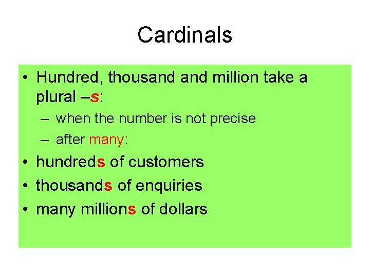 Cardinals • Hundred, thousand million take a plural –s: – when the number is Cardinals • Hundred, thousand million take a plural –s: – when the number is
