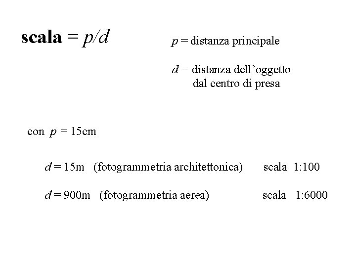 scala = p/d p = distanza principale d = distanza dell’oggetto dal centro di