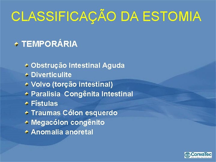 CLASSIFICAÇÃO DA ESTOMIA TEMPORÁRIA Obstrução Intestinal Aguda Diverticulite Volvo (torção intestinal) Paralisia Congênita Intestinal