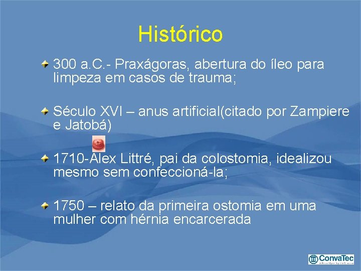 Histórico 300 a. C. - Praxágoras, abertura do íleo para limpeza em casos de