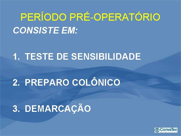 PERÍODO PRÉ-OPERATÓRIO CONSISTE EM: 1. TESTE DE SENSIBILIDADE 2. PREPARO COLÔNICO 3. DEMARCAÇÃO 