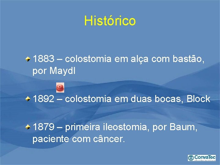 Histórico 1883 – colostomia em alça com bastão, por Maydl 1892 – colostomia em