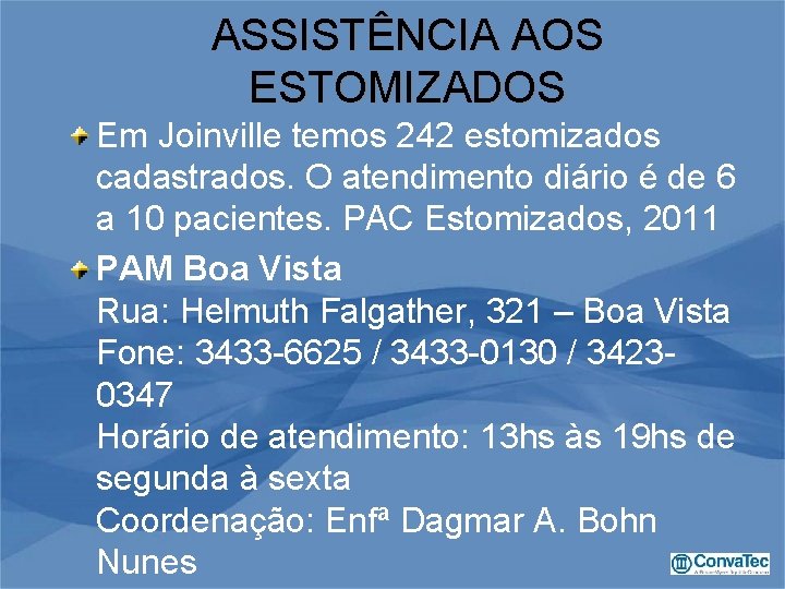 ASSISTÊNCIA AOS ESTOMIZADOS Em Joinville temos 242 estomizados cadastrados. O atendimento diário é de