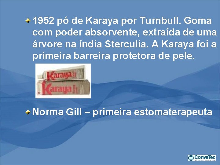 1952 pó de Karaya por Turnbull. Goma com poder absorvente, extraída de uma árvore