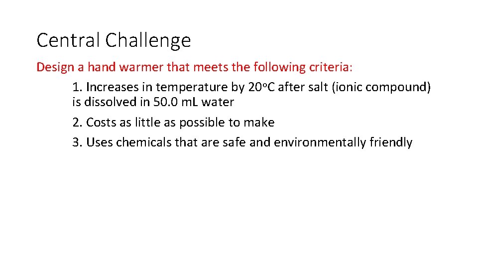 Central Challenge Design a hand warmer that meets the following criteria: 1. Increases in