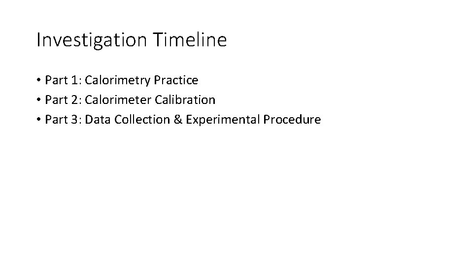 Investigation Timeline • Part 1: Calorimetry Practice • Part 2: Calorimeter Calibration • Part