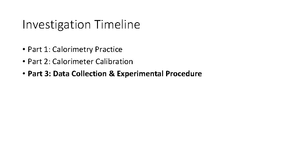 Investigation Timeline • Part 1: Calorimetry Practice • Part 2: Calorimeter Calibration • Part