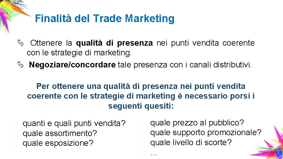 Finalità del Trade Marketing Ä Ottenere la qualità di presenza nei punti vendita coerente