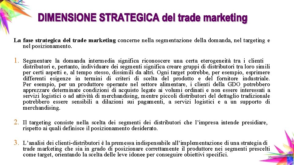 La fase strategica del trade marketing concerne nella segmentazione della domanda, nel targeting e