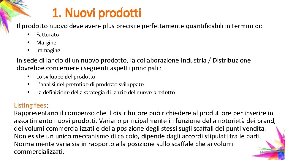 1. Nuovi prodotti Il prodotto nuovo deve avere plus precisi e perfettamente quantificabili in