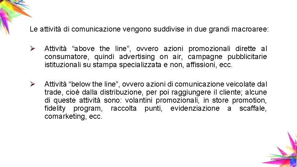 Le attività di comunicazione vengono suddivise in due grandi macroaree: Ø Attività “above the