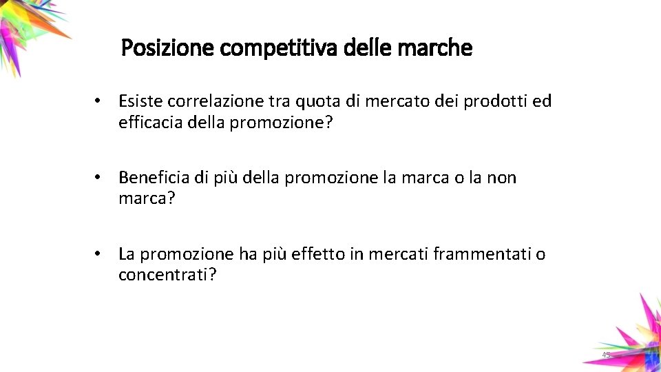 Posizione competitiva delle marche • Esiste correlazione tra quota di mercato dei prodotti ed
