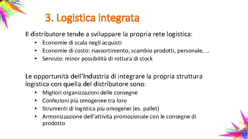 3. Logistica integrata Il distributore tende a sviluppare la propria rete logistica: • Economie