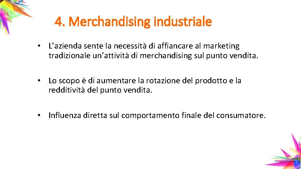 4. Merchandising industriale • L’azienda sente la necessità di affiancare al marketing tradizionale un’attività