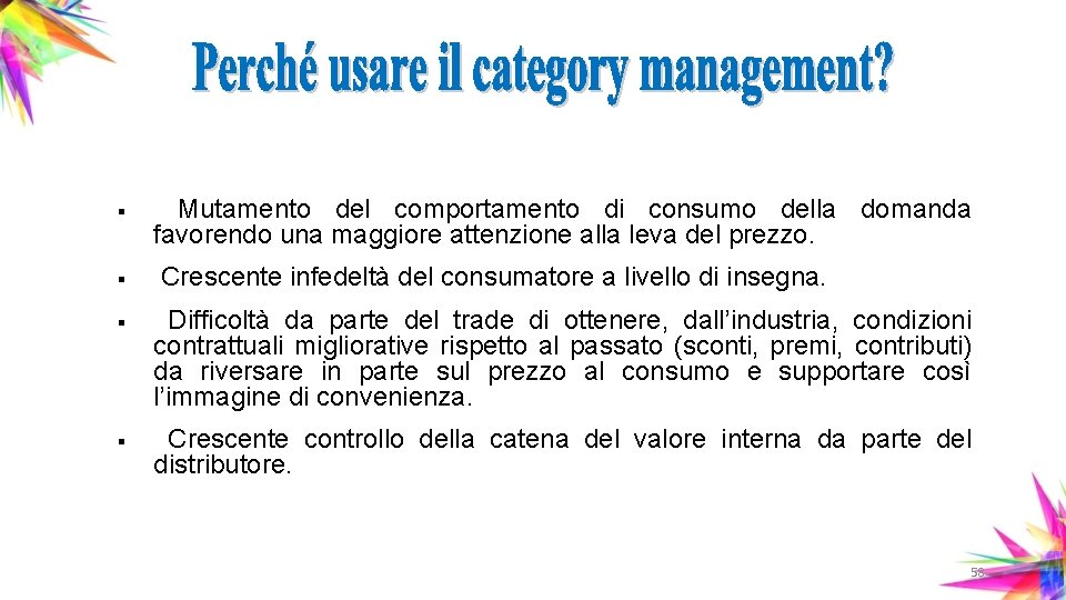 § § Mutamento del comportamento di consumo della domanda favorendo una maggiore attenzione alla