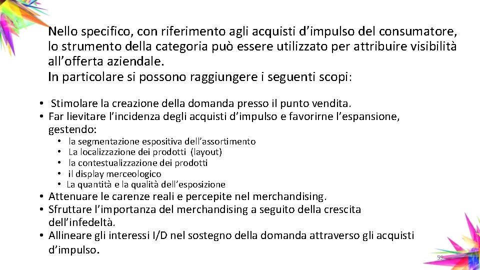 Nello specifico, con riferimento agli acquisti d’impulso del consumatore, lo strumento della categoria può