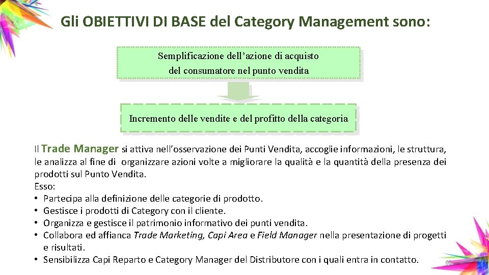 Gli OBIETTIVI DI BASE del Category Management sono: Semplificazione dell’azione di acquisto del consumatore