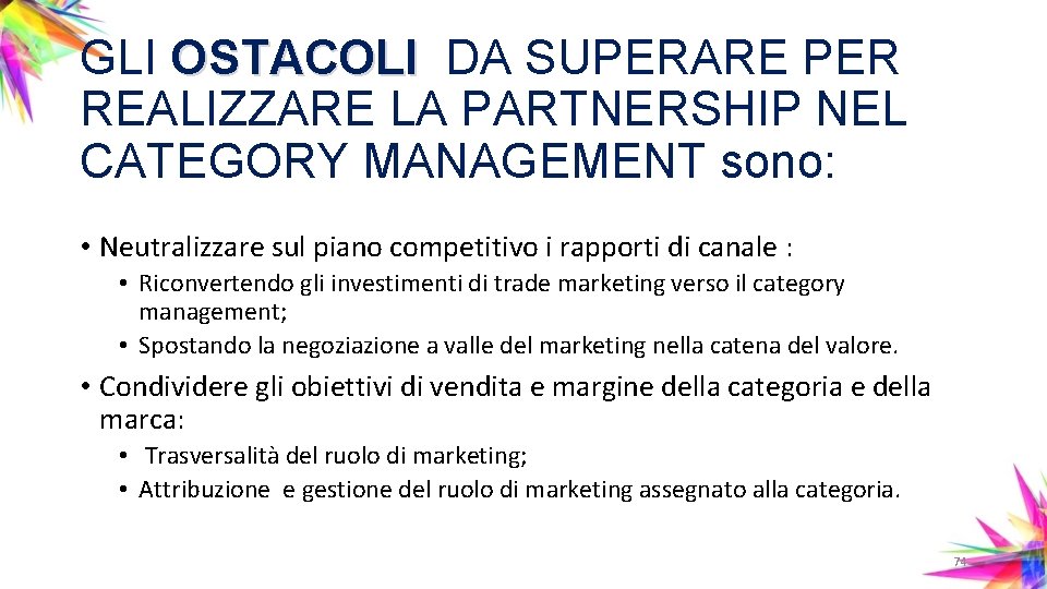GLI OSTACOLI DA SUPERARE PER REALIZZARE LA PARTNERSHIP NEL CATEGORY MANAGEMENT sono: • Neutralizzare