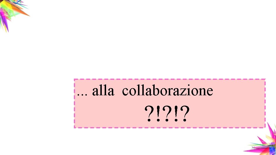 . . . alla collaborazione ? !? !? 76 