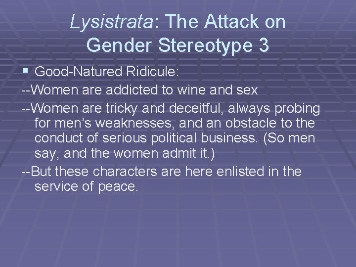 Lysistrata: The Attack on Gender Stereotype 3 § Good-Natured Ridicule: --Women are addicted to