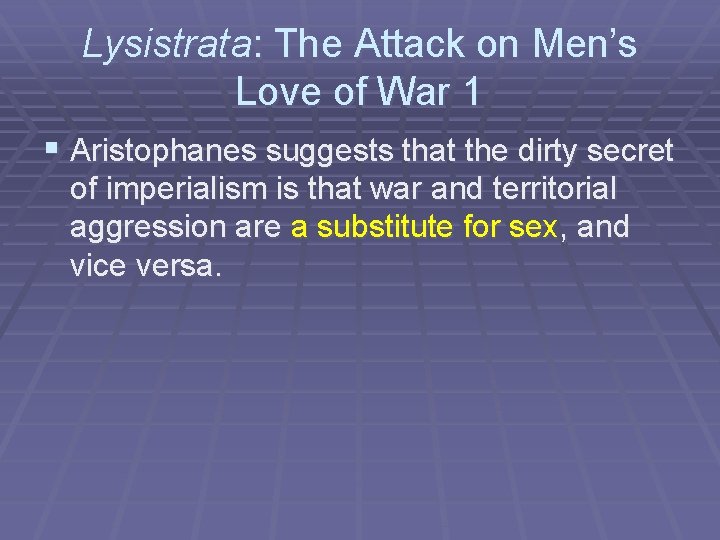 Lysistrata: The Attack on Men’s Love of War 1 § Aristophanes suggests that the