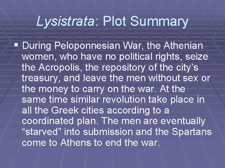 Lysistrata: Plot Summary § During Peloponnesian War, the Athenian women, who have no political