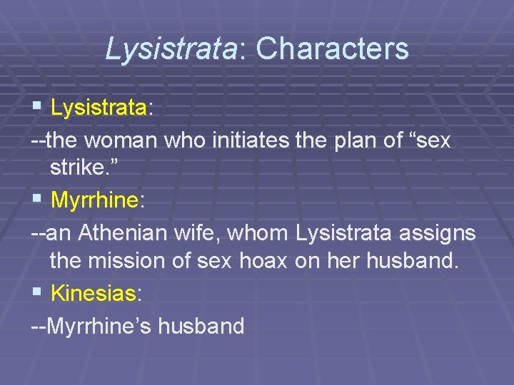 Lysistrata: Characters § Lysistrata: --the woman who initiates the plan of “sex strike. ”