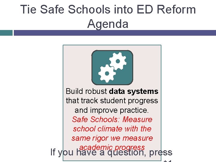 Tie Safe Schools into ED Reform Agenda Build robust data systems that track student