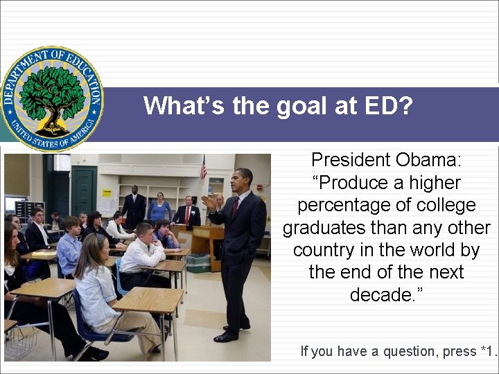 What’s the goal at ED? President Obama: “Produce a higher percentage of college graduates