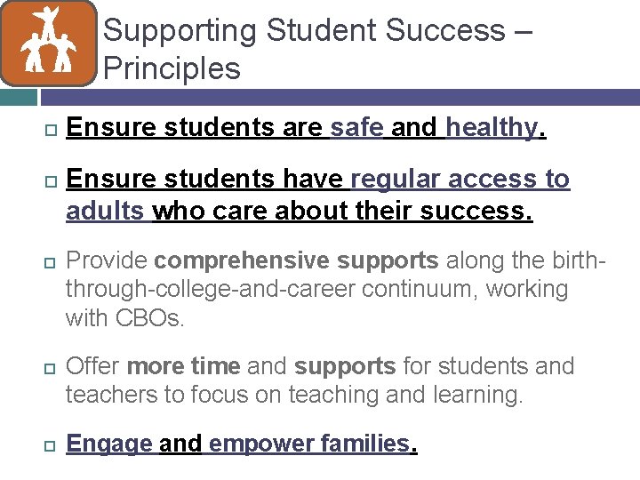 Supporting Student Success – Principles Ensure students are safe and healthy. Ensure students have