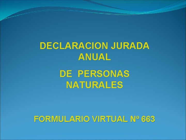 DECLARACION JURADA ANUAL DE PERSONAS NATURALES FORMULARIO VIRTUAL Nº 663 